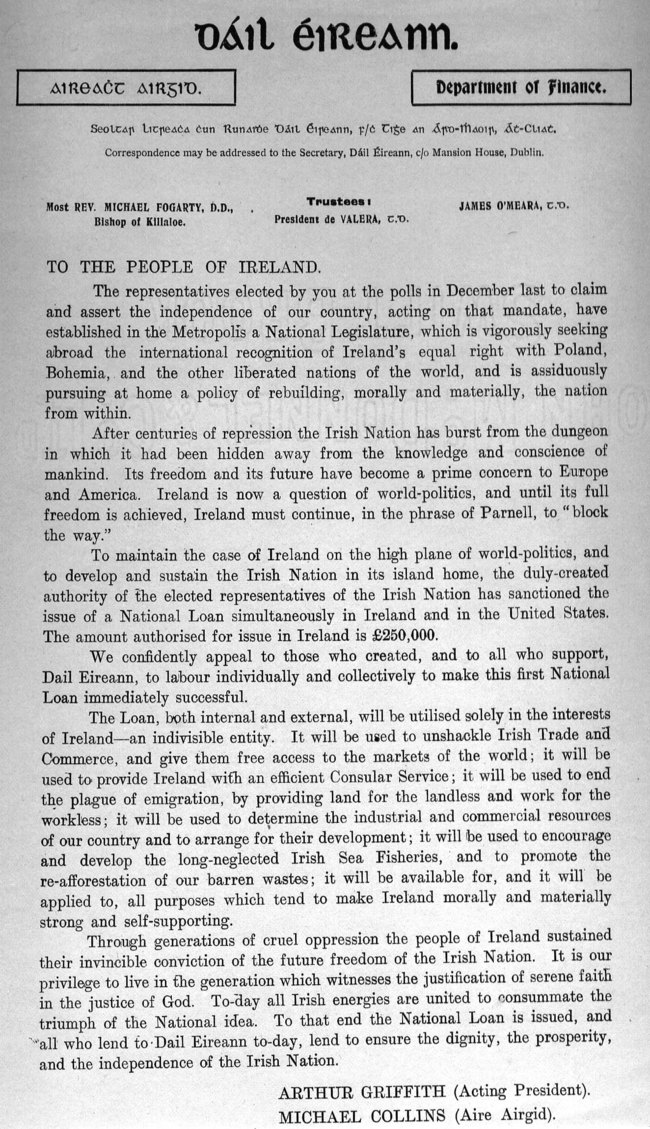 DECLARATION OF INDEPENDENCE: The first Prospectus for the first bond issued by Ireland in 1920. Signed by Michael Collins as Minister for Finance, it successfully raised Â£250,000. It derived its authority from the Dail, 'elected by you at the polls in December last to claim and assert the independence of our country'. Since that time, no Irish Government has defaulted on its bonds.